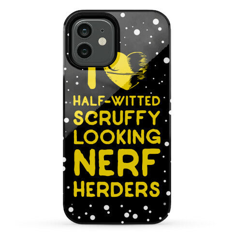 I Love Half-Witted Scruffy Looking Nerf Herders Phone Case