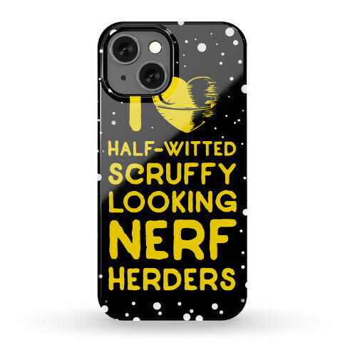 I Love Half-Witted Scruffy Looking Nerf Herders Phone Case