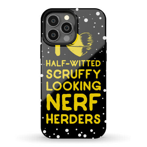I Love Half-Witted Scruffy Looking Nerf Herders Phone Case