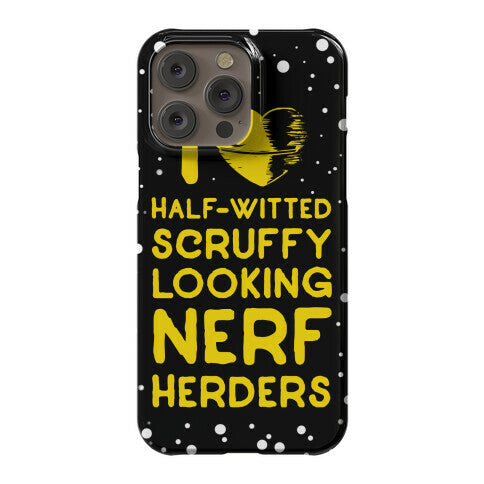 I Love Half-Witted Scruffy Looking Nerf Herders Phone Case