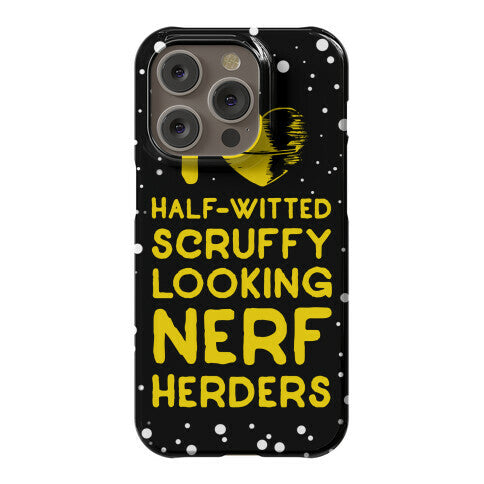 I Love Half-Witted Scruffy Looking Nerf Herders Phone Case