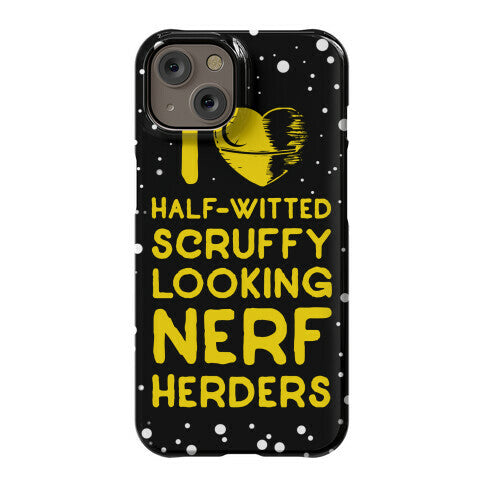 I Love Half-Witted Scruffy Looking Nerf Herders Phone Case