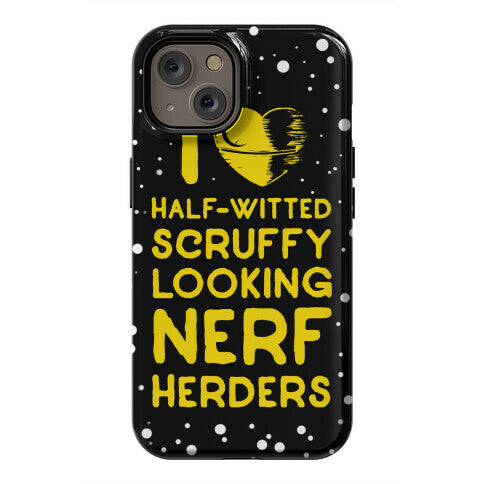I Love Half-Witted Scruffy Looking Nerf Herders Phone Case