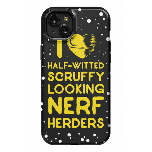 I Love Half-Witted Scruffy Looking Nerf Herders Phone Case
