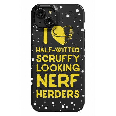 I Love Half-Witted Scruffy Looking Nerf Herders Phone Case