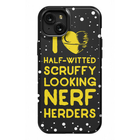 I Love Half-Witted Scruffy Looking Nerf Herders Phone Case