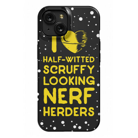 I Love Half-Witted Scruffy Looking Nerf Herders Phone Case