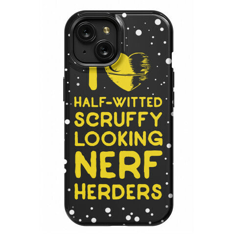 I Love Half-Witted Scruffy Looking Nerf Herders Phone Case