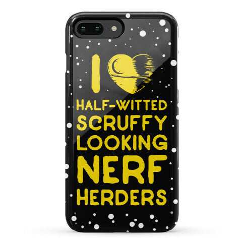 I Love Half-Witted Scruffy Looking Nerf Herders Phone Case
