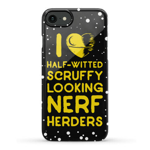 I Love Half-Witted Scruffy Looking Nerf Herders Phone Case
