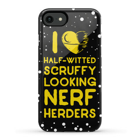 I Love Half-Witted Scruffy Looking Nerf Herders Phone Case