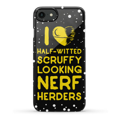 I Love Half-Witted Scruffy Looking Nerf Herders Phone Case
