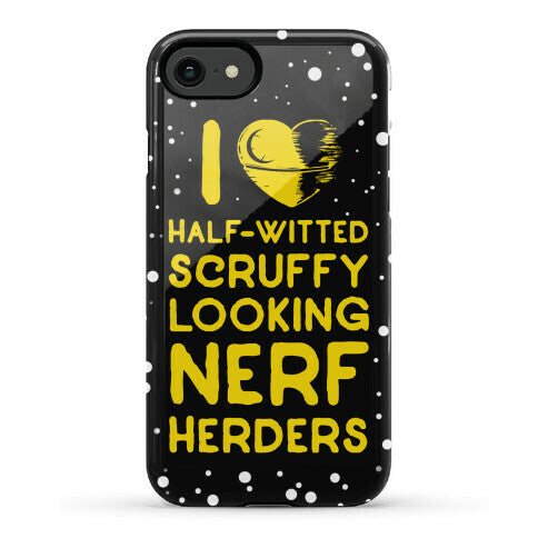 I Love Half-Witted Scruffy Looking Nerf Herders Phone Case