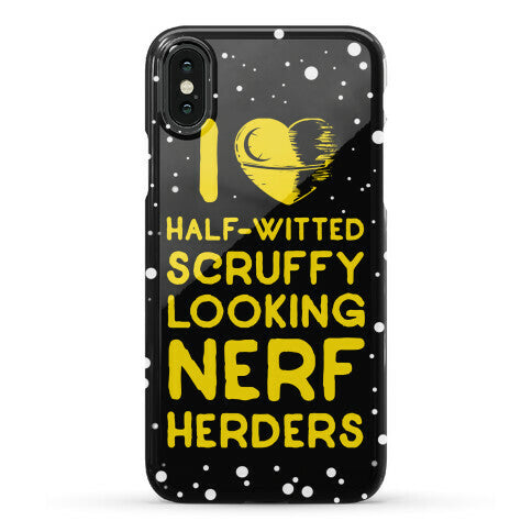 I Love Half-Witted Scruffy Looking Nerf Herders Phone Case