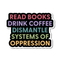 Dismantle Systems Of Oppression Die Cut Sticker