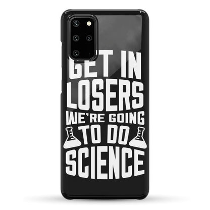 Get In Losers We're Going To Do Science Phone Case