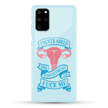 I Never Asked The Government To Fuck Me Phone Case