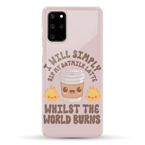 I Will Simply Sip my Oat Milk Latte Whilst the World Burns Phone Case