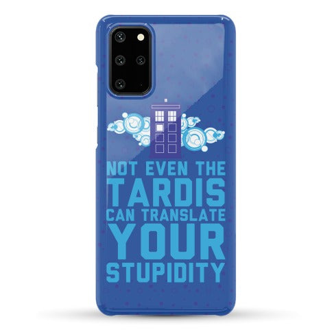 Not Even The Tardis Can Translate You Stupidity Phone Case