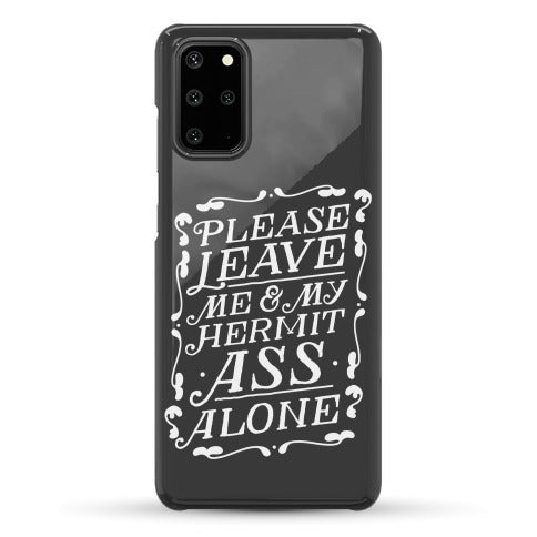 Please Leave Me And My Hermit Ass Alone  Phone Case