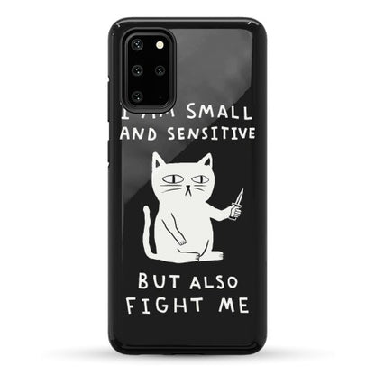 I Am Small And Sensitive But Also Fight Me Cat Phone Case