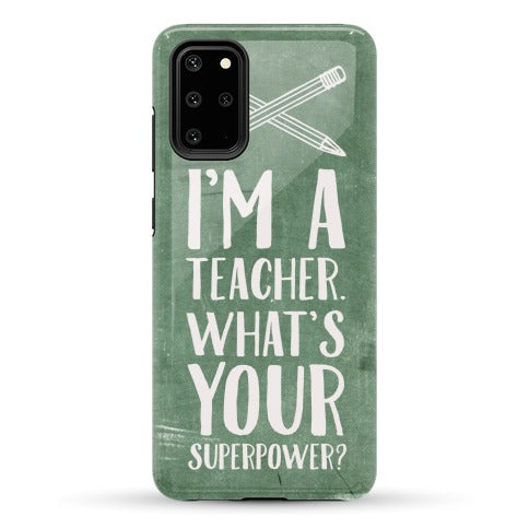 I'm a Teacher. What's Your Superpower? Phone Case