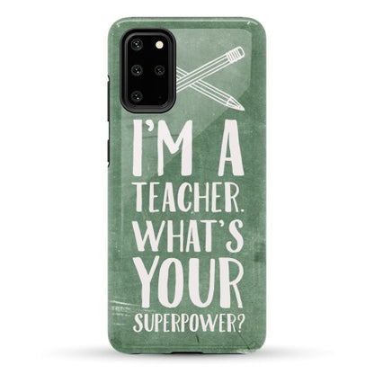 I'm a Teacher. What's Your Superpower? Phone Case