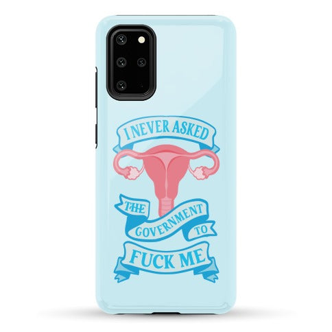 I Never Asked The Government To Fuck Me Phone Case