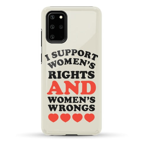 I Support Women's Rights AND Women's Wrongs <3 Phone Case