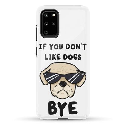 If You Don't Like Dogs, Bye Phone Case