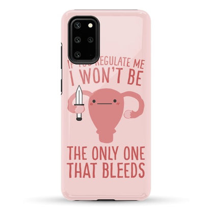 If You Regulate Me, I Won't Be The Only One That Bleeds Phone Case