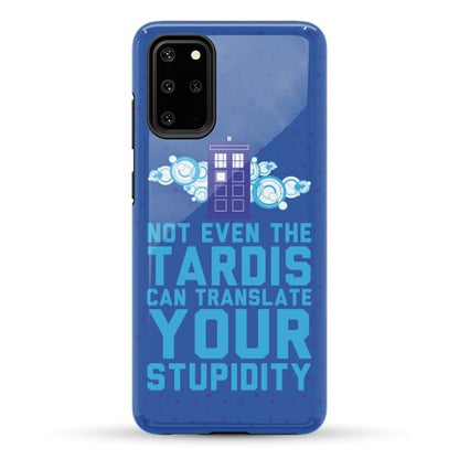 Not Even The Tardis Can Translate You Stupidity Phone Case