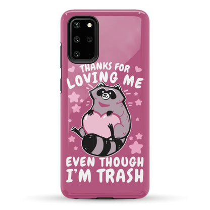 Thanks For Loving Me Even Though I'm Trash Phone Case