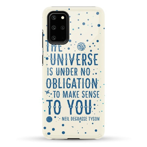 The Universe is Under No Obligation to Make Sense to You Phone Case