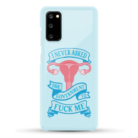 I Never Asked The Government To Fuck Me Phone Case