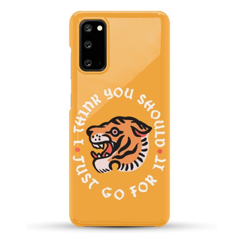 I Think You Should Just Go For It Tiger Phone Case