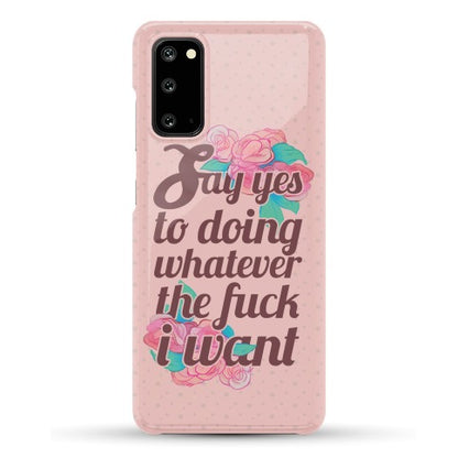 Say Yes to Doing Whatever the Fuck I Want Phone Case