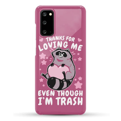 Thanks For Loving Me Even Though I'm Trash Phone Case