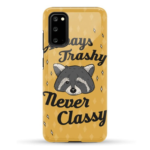 Always Trashy, Never Classy Phone Case