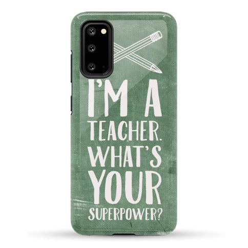 I'm a Teacher. What's Your Superpower? Phone Case