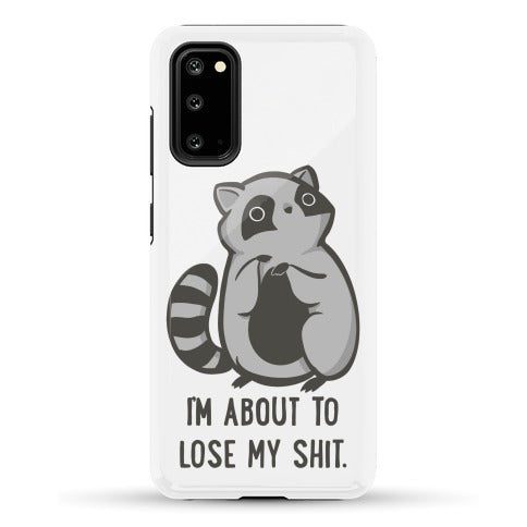 I'm About To Lose My Shit Raccoon Phone Case