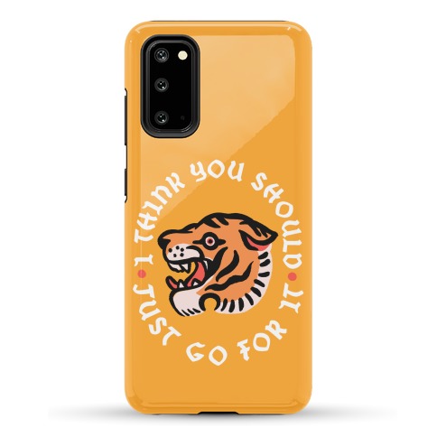 I Think You Should Just Go For It Tiger Phone Case