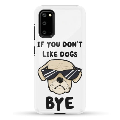 If You Don't Like Dogs, Bye Phone Case