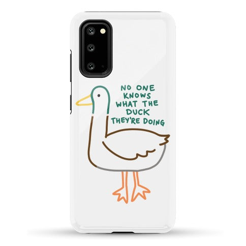 No One Knows What The Duck They're Doing Duck Phone Case