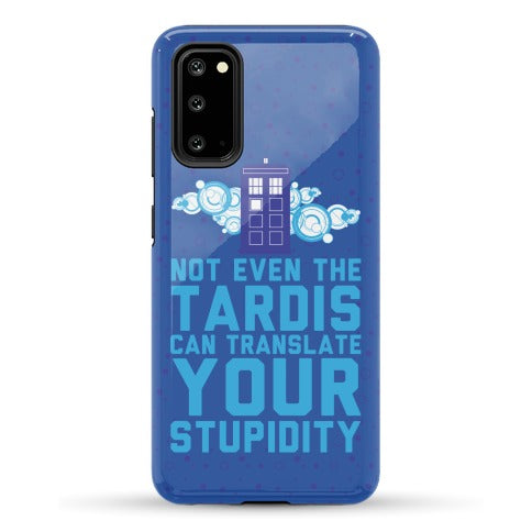 Not Even The Tardis Can Translate You Stupidity Phone Case