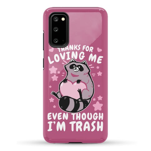 Thanks For Loving Me Even Though I'm Trash Phone Case