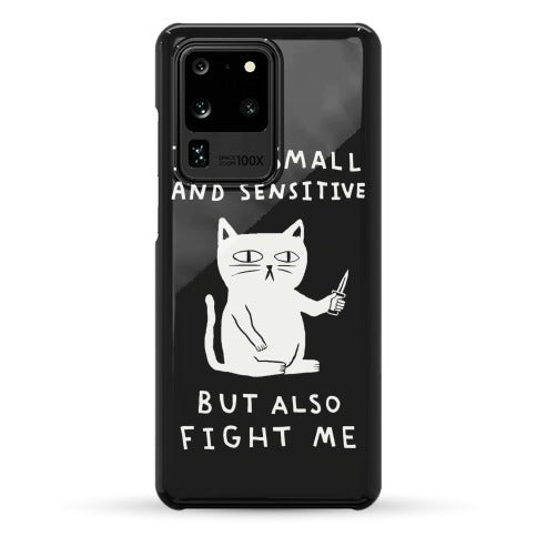 I Am Small And Sensitive But Also Fight Me Cat Phone Case