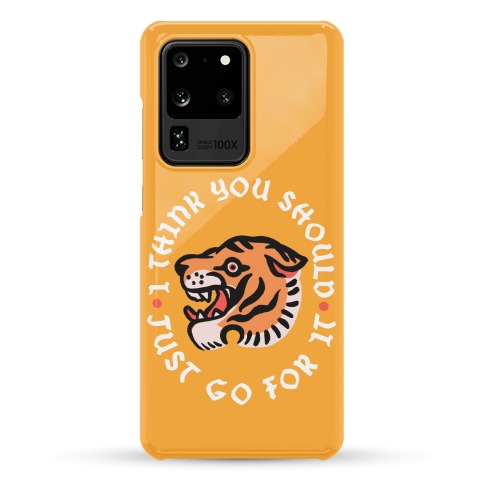 I Think You Should Just Go For It Tiger Phone Case