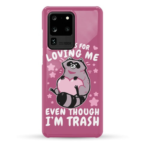 Thanks For Loving Me Even Though I'm Trash Phone Case