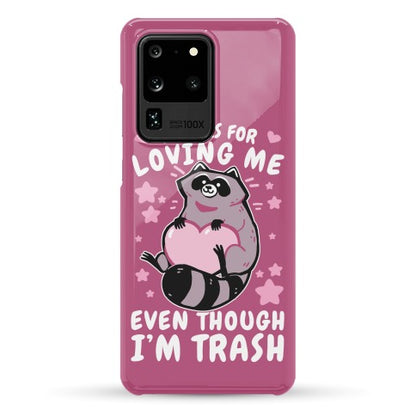 Thanks For Loving Me Even Though I'm Trash Phone Case